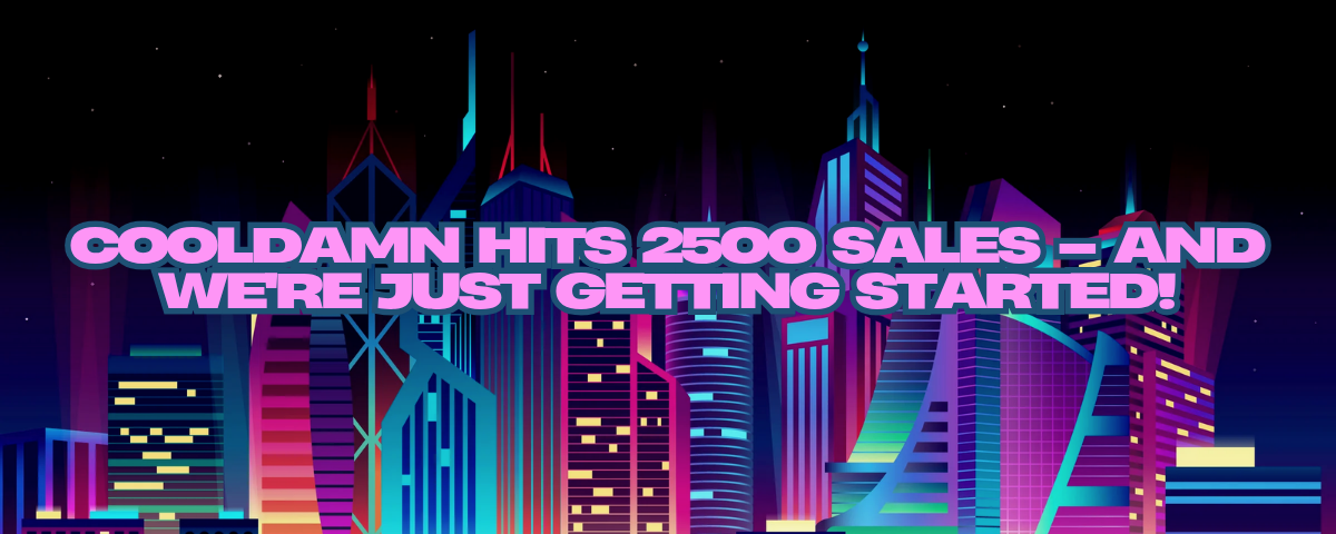 Cooldamn Hits 2500 Sales – And We're Just Getting Started!